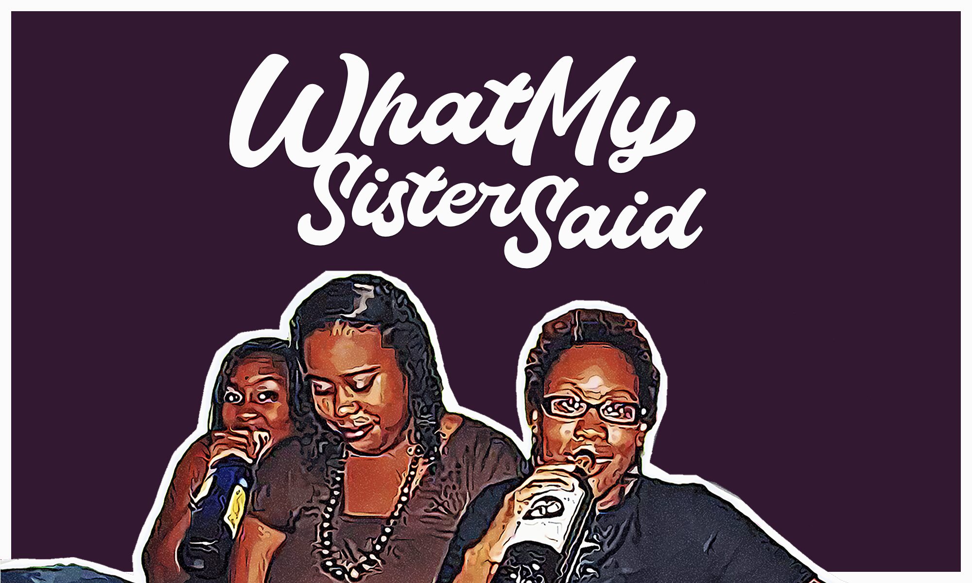 What My Sister Said Podcast